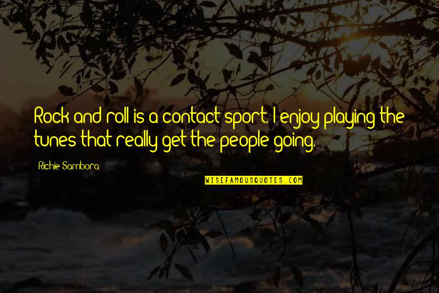 Richie Sambora Quotes By Richie Sambora: Rock and roll is a contact sport. I