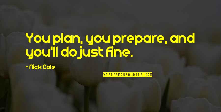 Richie Spice Love Quotes By Nick Cole: You plan, you prepare, and you'll do just