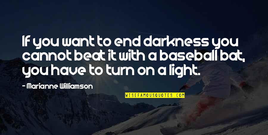 Richie Tenenbaum Quotes By Marianne Williamson: If you want to end darkness you cannot