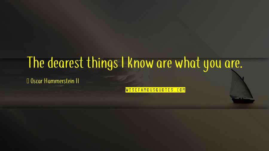 Richie Tenenbaum Quotes By Oscar Hammerstein II: The dearest things I know are what you Richie Tenenbaum Quotes By Oscar Hammerstein II: The dearest things I know are what you
