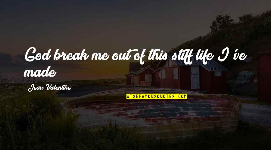 Richie Tozier Book Quotes By Jean Valentine: God break me out of this stiff life