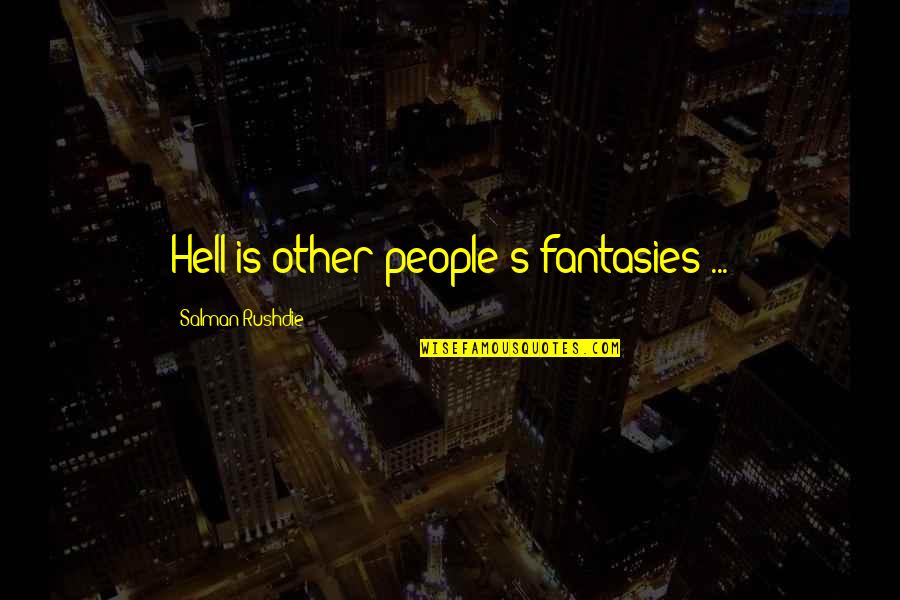 Richie Vento Quotes By Salman Rushdie: Hell is other people's fantasies ...