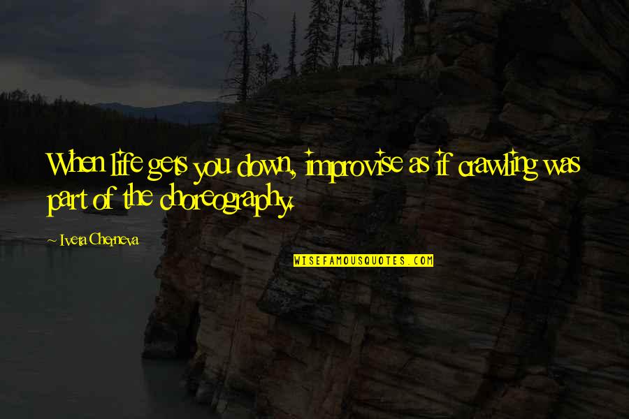 Richiedere Informazioni Quotes By Iveta Cherneva: When life gets you down, improvise as if
