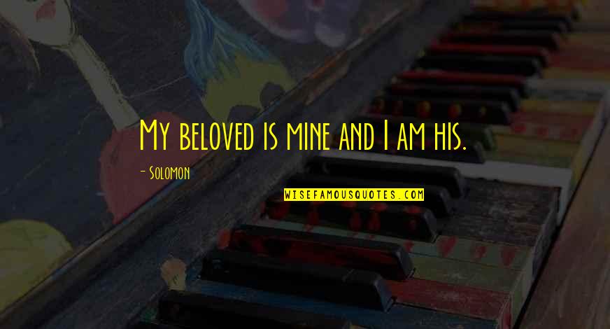 Richieste Particolari Quotes By Solomon: My beloved is mine and I am his.