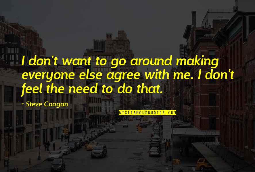 Richieste Particolari Quotes By Steve Coogan: I don't want to go around making everyone