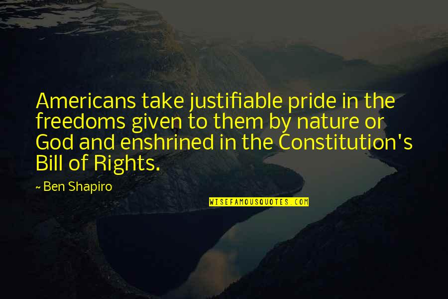 Richler Books Quotes By Ben Shapiro: Americans take justifiable pride in the freedoms given