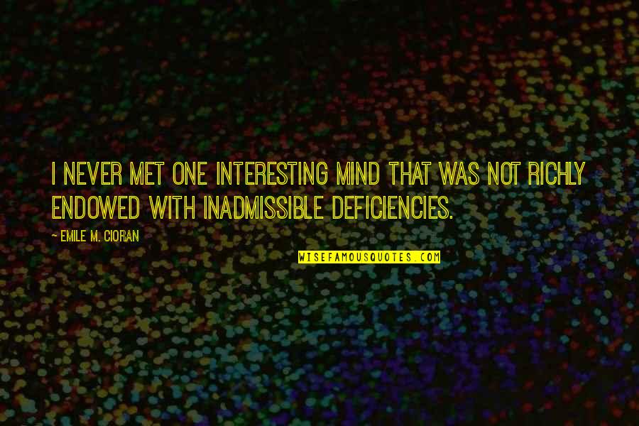 Richly Quotes By Emile M. Cioran: I never met one interesting mind that was