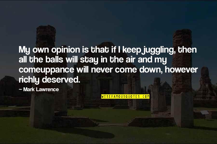Richly Quotes By Mark Lawrence: My own opinion is that if I keep