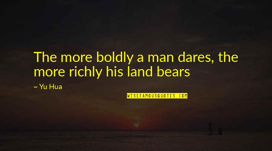 Richly Quotes By Yu Hua: The more boldly a man dares, the more