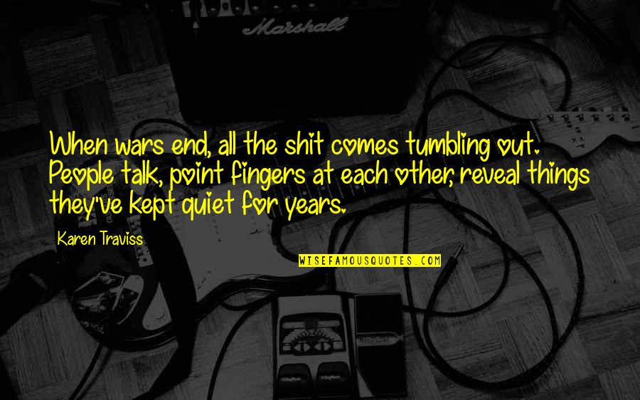 Richly Synonym Quotes By Karen Traviss: When wars end, all the shit comes tumbling Richly Synonym Quotes By Karen Traviss: When wars end, all the shit comes tumbling