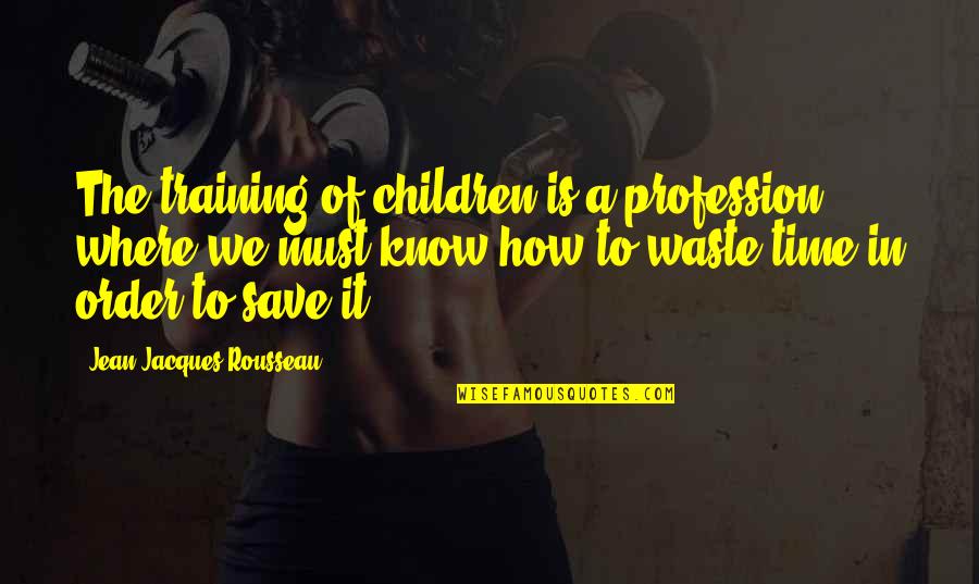 Richman Elementary Quotes By Jean-Jacques Rousseau: The training of children is a profession, where Richman Elementary Quotes By Jean-Jacques Rousseau: The training of children is a profession, where