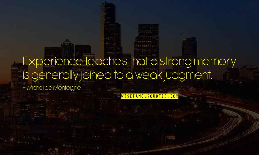 Richman Elementary Quotes By Michel De Montaigne: Experience teaches that a strong memory is generally