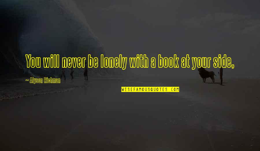 Richman Quotes By Alyson Richman: You will never be lonely with a book Richman Quotes By Alyson Richman: You will never be lonely with a book