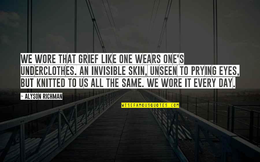 Richman Quotes By Alyson Richman: We wore that grief like one wears one's Richman Quotes By Alyson Richman: We wore that grief like one wears one's