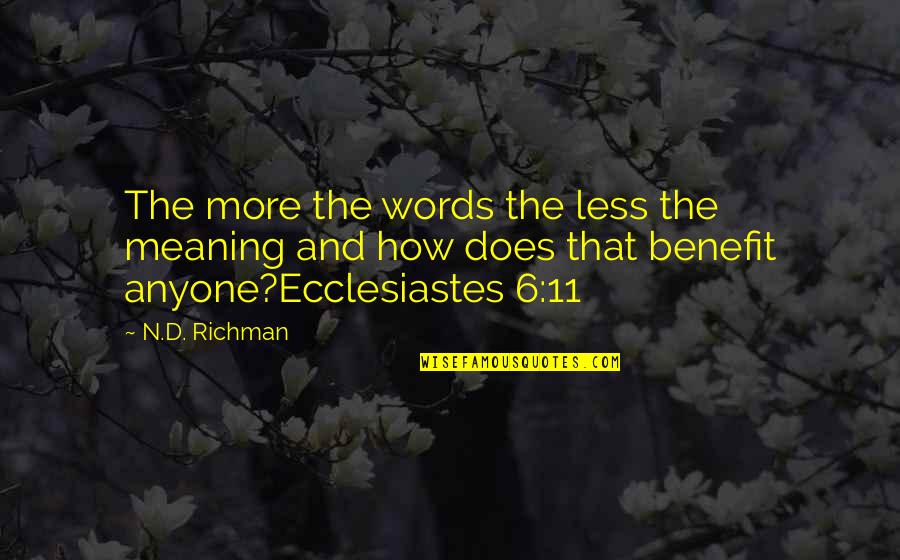 Richman Quotes By N.D. Richman: The more the words the less the meaning Richman Quotes By N.D. Richman: The more the words the less the meaning