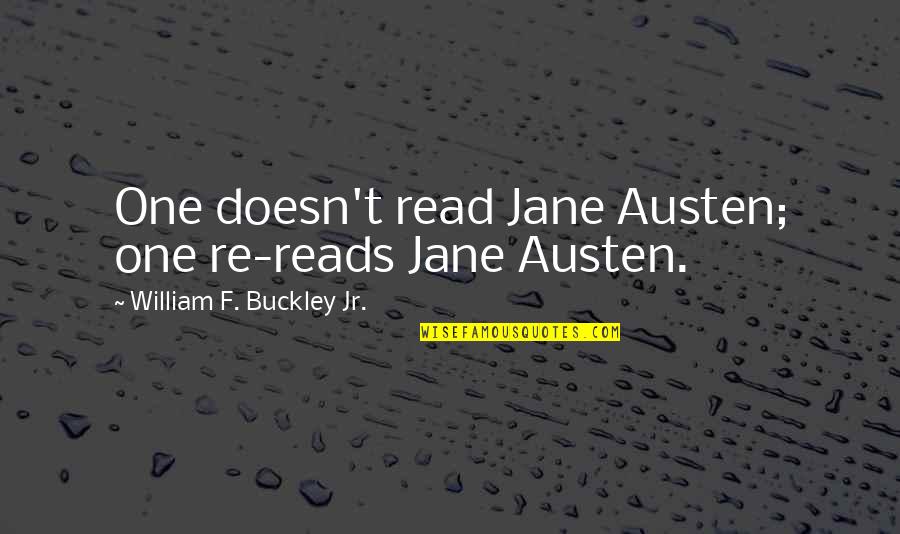 Richmann Walsh Quotes By William F. Buckley Jr.: One doesn't read Jane Austen; one re-reads Jane Richmann Walsh Quotes By William F. Buckley Jr.: One doesn't read Jane Austen; one re-reads Jane