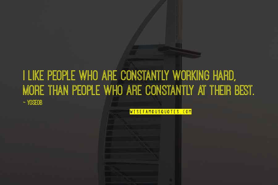 Richmann Walsh Quotes By Yoseob: I like people who are constantly working hard, Richmann Walsh Quotes By Yoseob: I like people who are constantly working hard,