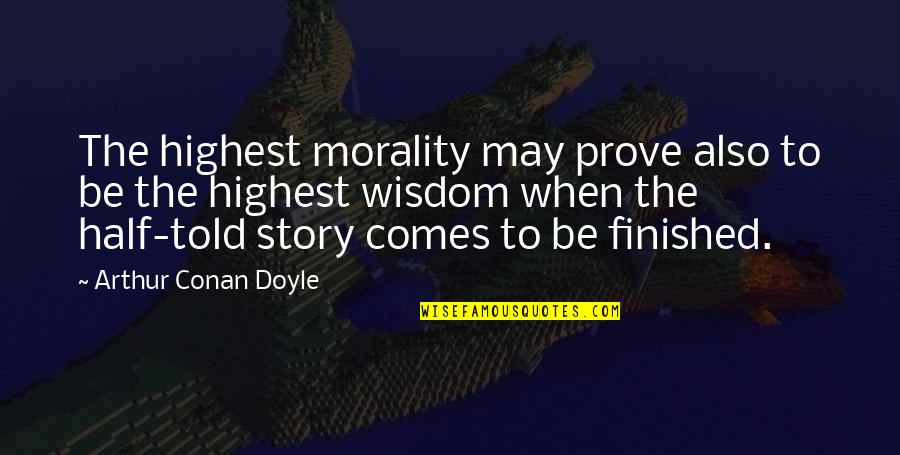 Richmond Lattimore Quotes By Arthur Conan Doyle: The highest morality may prove also to be Richmond Lattimore Quotes By Arthur Conan Doyle: The highest morality may prove also to be