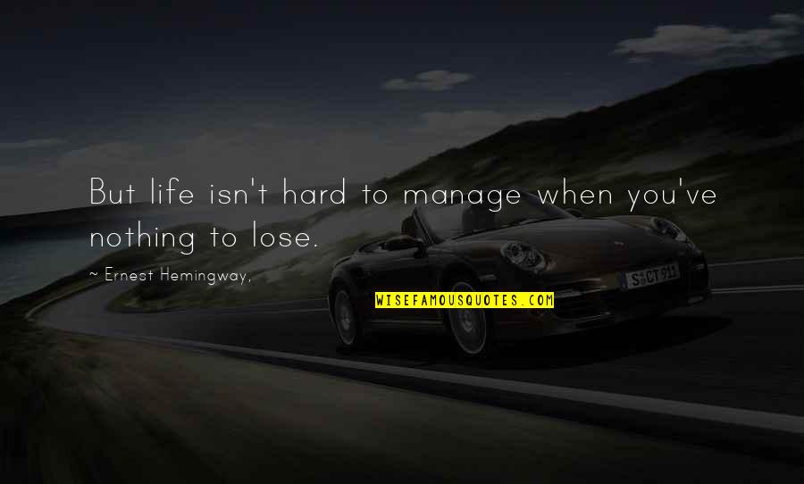 Richness Love Quotes By Ernest Hemingway,: But life isn't hard to manage when you've