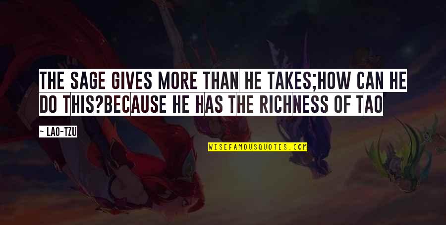 Richness Love Quotes By Lao-Tzu: The sage gives more than he takes;how can