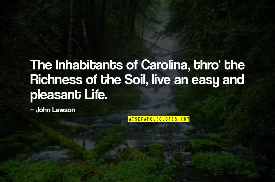 Richness Of Life Quotes By John Lawson: The Inhabitants of Carolina, thro' the Richness of