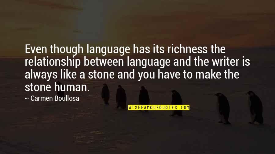 Richness Quotes By Carmen Boullosa: Even though language has its richness the relationship Richness Quotes By Carmen Boullosa: Even though language has its richness the relationship