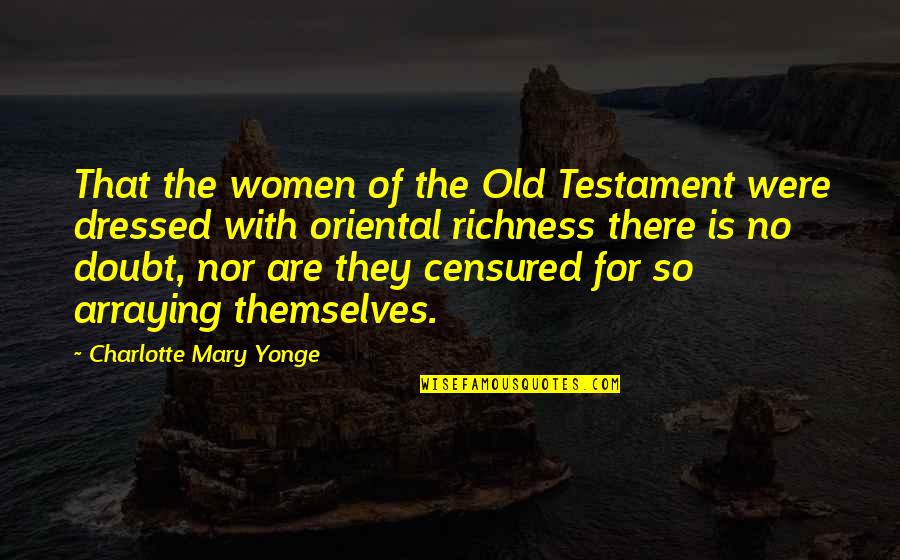 Richness Quotes By Charlotte Mary Yonge: That the women of the Old Testament were Richness Quotes By Charlotte Mary Yonge: That the women of the Old Testament were