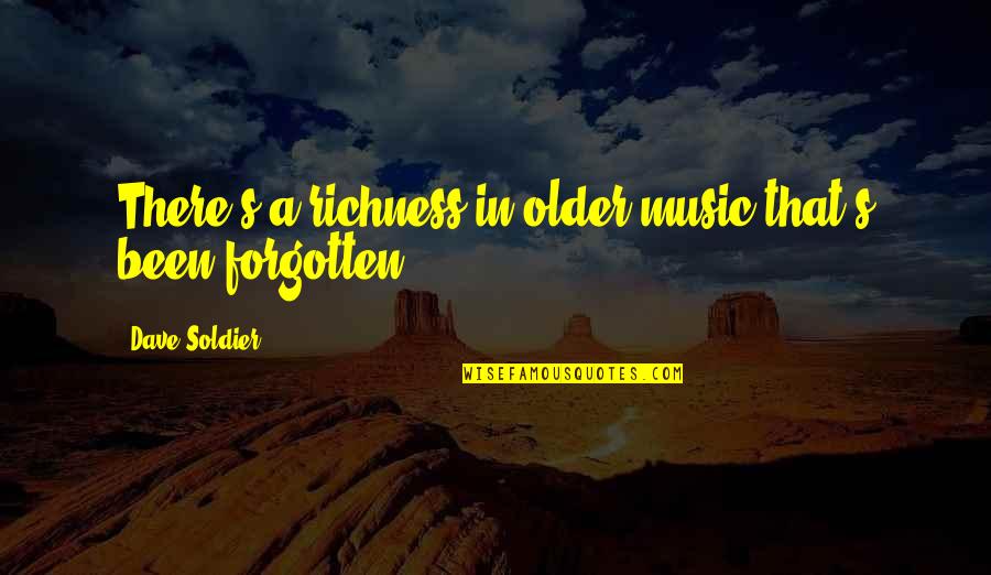 Richness Quotes By Dave Soldier: There's a richness in older music that's been Richness Quotes By Dave Soldier: There's a richness in older music that's been