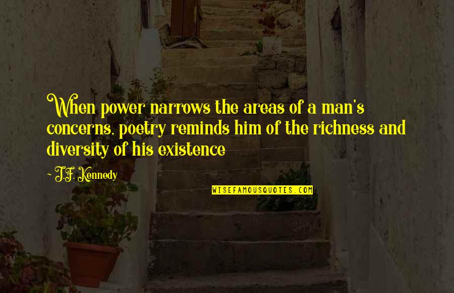 Richness Quotes By J.F. Kennedy: When power narrows the areas of a man's