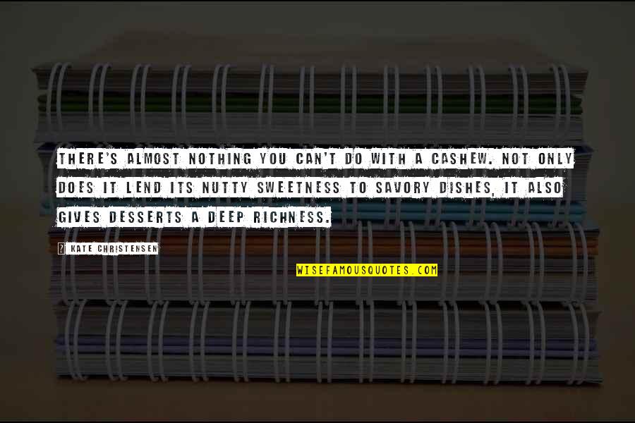 Richness Quotes By Kate Christensen: There's almost nothing you can't do with a Richness Quotes By Kate Christensen: There's almost nothing you can't do with a