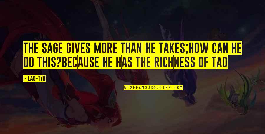 Richness Quotes By Lao-Tzu: The sage gives more than he takes;how can