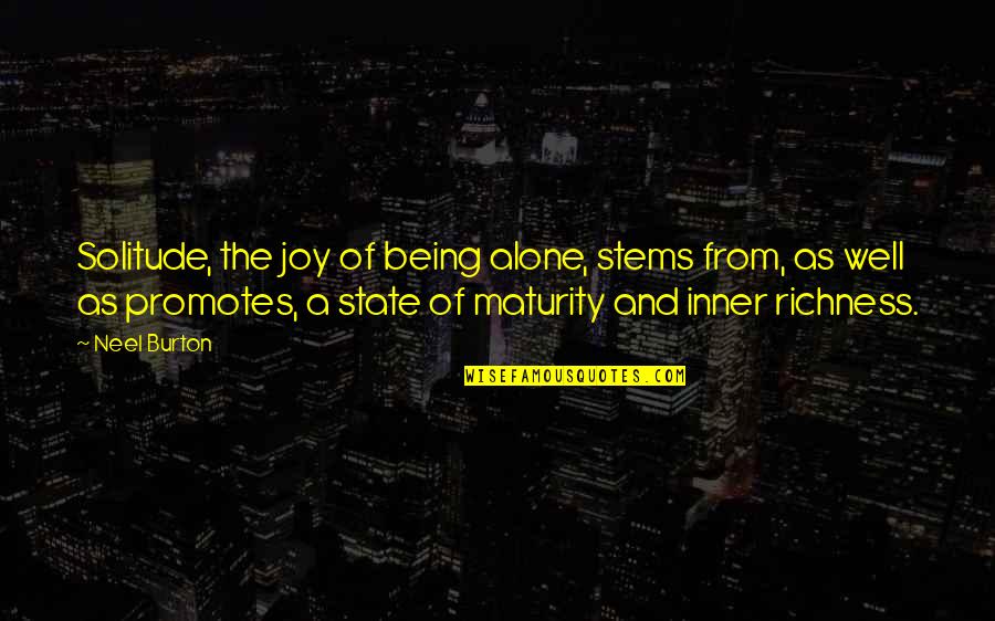 Richness Quotes By Neel Burton: Solitude, the joy of being alone, stems from, Richness Quotes By Neel Burton: Solitude, the joy of being alone, stems from,