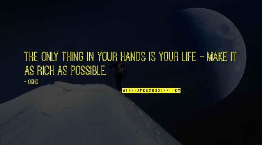 Richness Quotes By Osho: The only thing in your hands is your