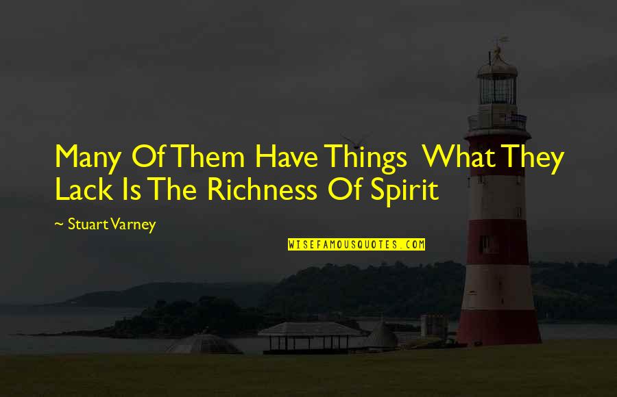 Richness Quotes By Stuart Varney: Many Of Them Have Things What They Lack