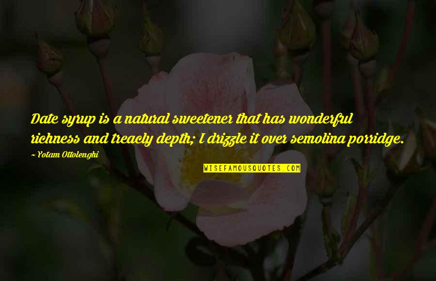 Richness Quotes By Yotam Ottolenghi: Date syrup is a natural sweetener that has Richness Quotes By Yotam Ottolenghi: Date syrup is a natural sweetener that has