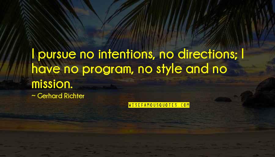 Richter Quotes By Gerhard Richter: I pursue no intentions, no directions; I have