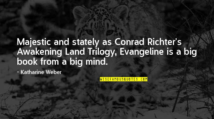 Richter Quotes By Katharine Weber: Majestic and stately as Conrad Richter's Awakening Land