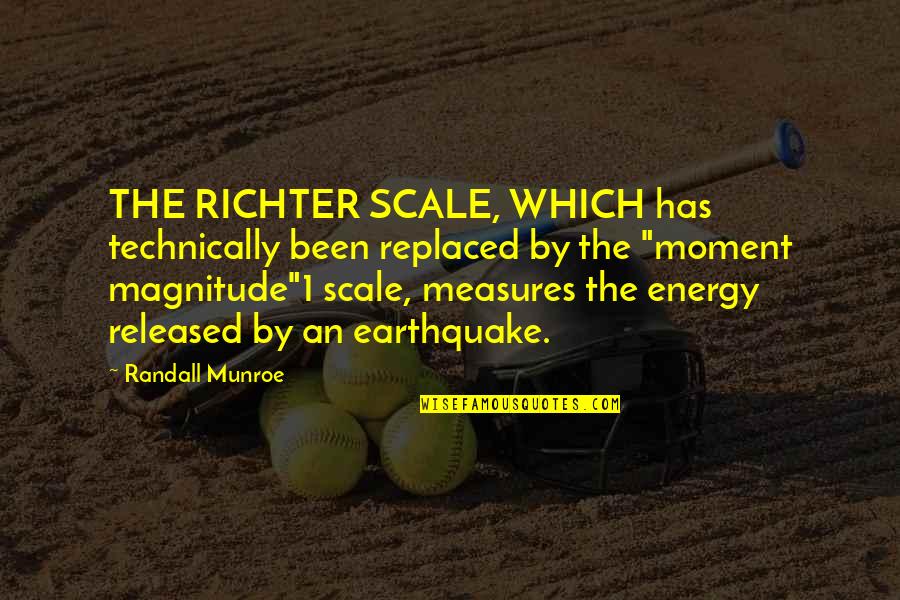 Richter Quotes By Randall Munroe: THE RICHTER SCALE, WHICH has technically been replaced