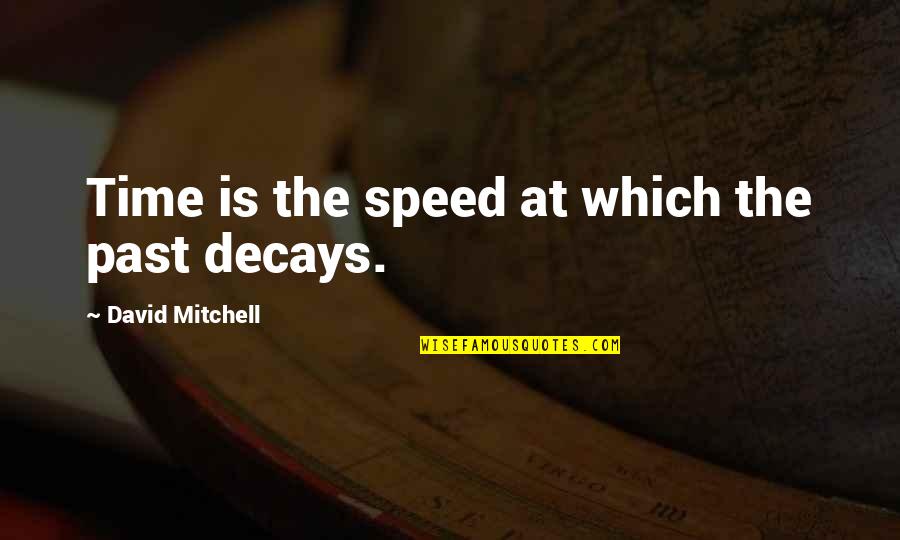 Richter Scale Quotes By David Mitchell: Time is the speed at which the past