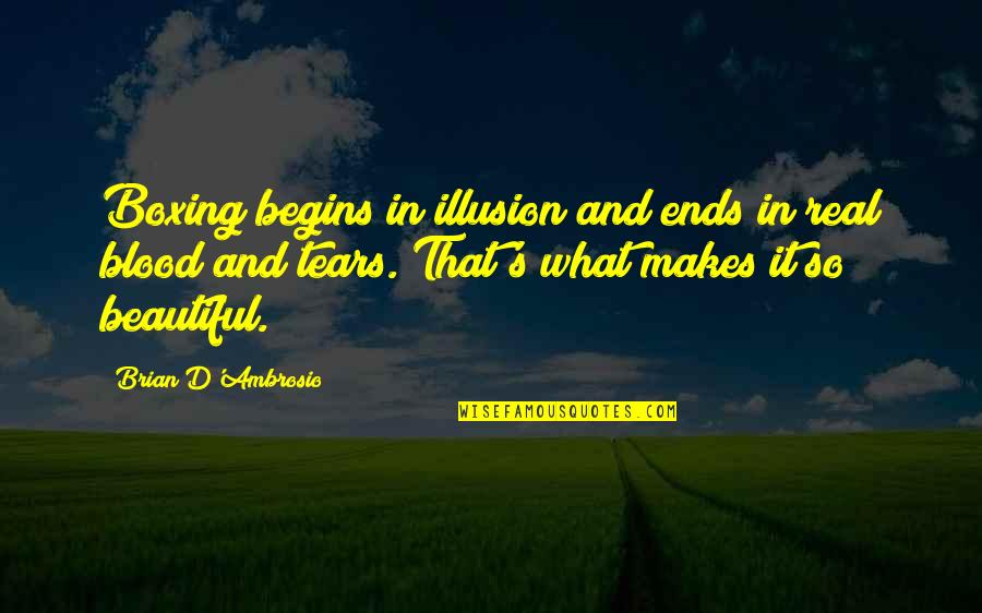 Richtig Gendern Quotes By Brian D'Ambrosio: Boxing begins in illusion and ends in real Richtig Gendern Quotes By Brian D'Ambrosio: Boxing begins in illusion and ends in real