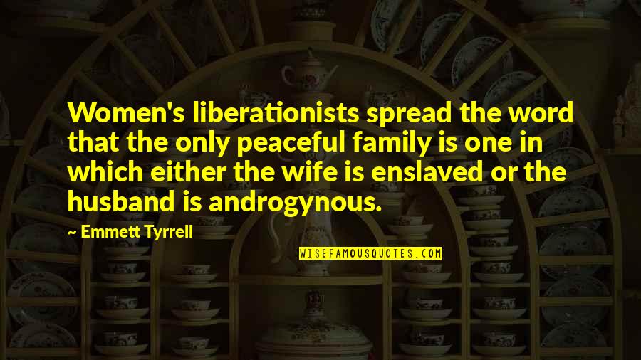 Richtig Gendern Quotes By Emmett Tyrrell: Women's liberationists spread the word that the only