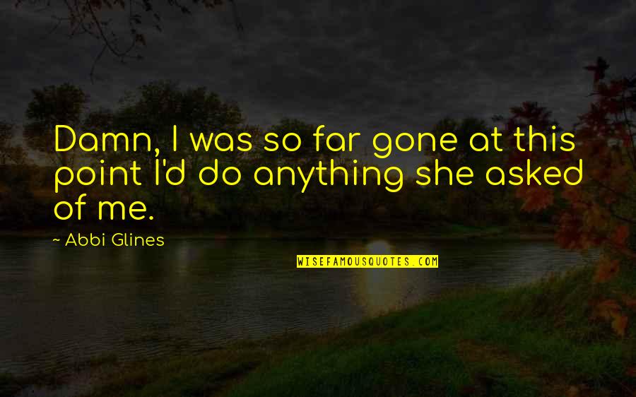 Richtig Zitieren Quotes By Abbi Glines: Damn, I was so far gone at this