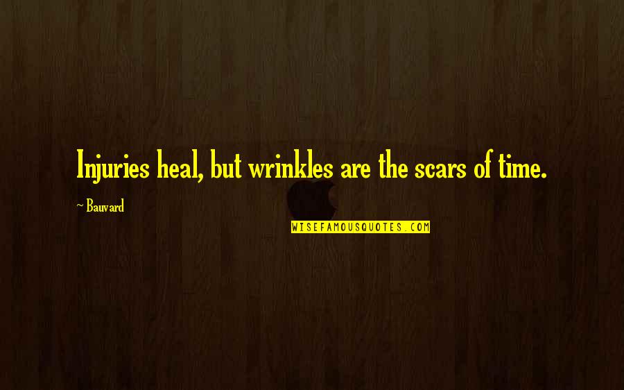 Richtige Stifthaltung Quotes By Bauvard: Injuries heal, but wrinkles are the scars of