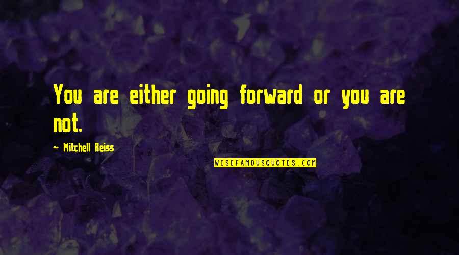 Richtiges Adressieren Quotes By Mitchell Reiss: You are either going forward or you are Richtiges Adressieren Quotes By Mitchell Reiss: You are either going forward or you are