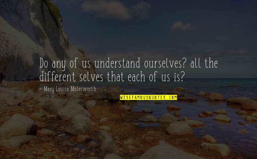 Richtiges Brustschwimmen Quotes By Mary Louisa Molesworth: Do any of us understand ourselves? all the