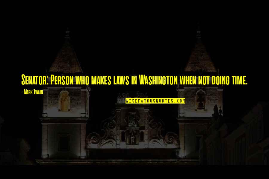 Richtiges Zitieren Quotes By Mark Twain: Senator: Person who makes laws in Washington when