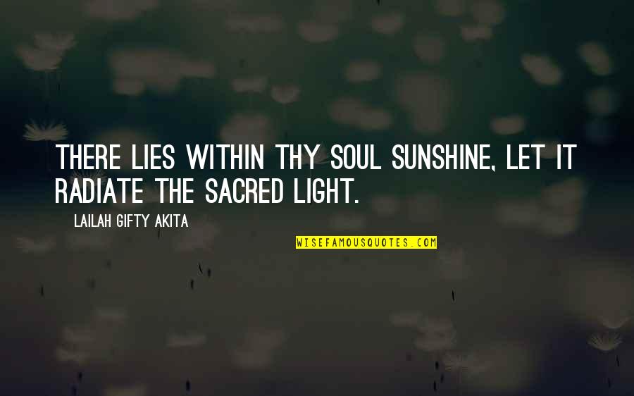 Richtlijnen Quotes By Lailah Gifty Akita: There lies within thy soul sunshine, let it