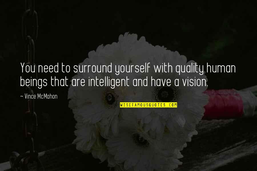 Richtlijnen Quotes By Vince McMahon: You need to surround yourself with quality human