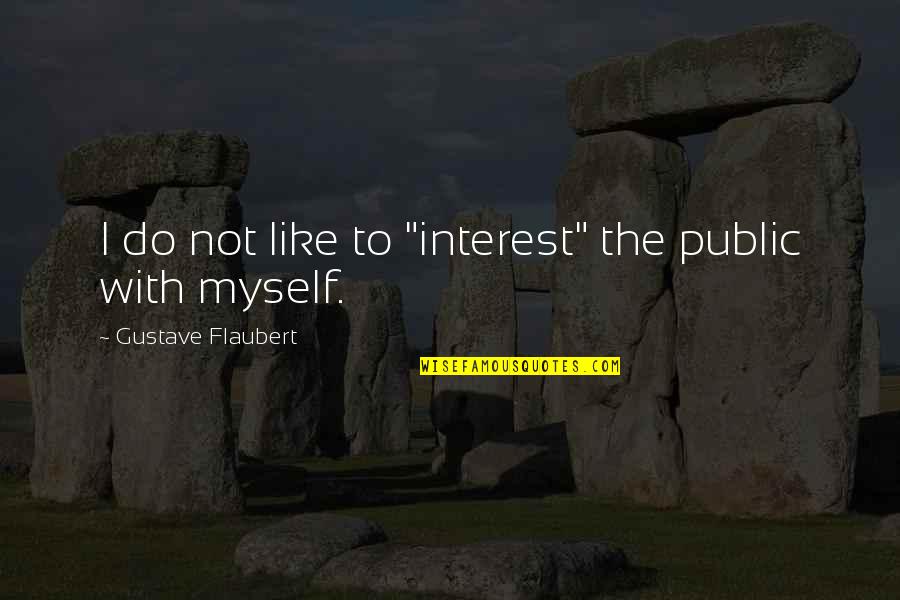 Richtlinien English Quotes By Gustave Flaubert: I do not like to "interest" the public
