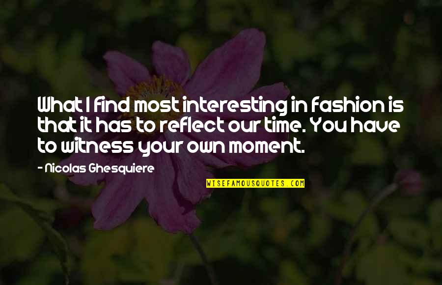 Richtungsableitung Quotes By Nicolas Ghesquiere: What I find most interesting in fashion is